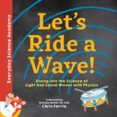 Image for Let&#39;s ride a wave!  : diving into the science of light and sound waves with physics