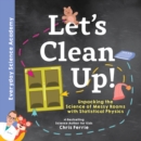 Image for Let&#39;s clean up!  : unpacking the science of messy rooms with statistical physics