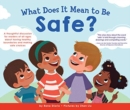 Image for What does it mean to be safe?  : a thoughtful discussion for readers of all ages about drawing healthy boundaries and making safe choices