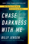 Image for Chase darkness with me: how one true-crime writer started solving murders