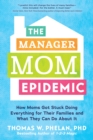 Image for Manager Mom Epidemic: How Moms Got Stuck Doing Everything for Their Families and What They Can Do About It