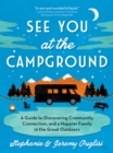 Image for See You at the Campground: A Guide to Discovering Community, Connection, and a Happier Family in the Great Outdoors