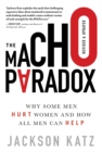 Image for The macho paradox: why some men hurt women and how all men can help