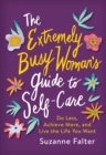 Image for Extremely Busy Woman&#39;s Guide to Self-Care: Do Less, Achieve More, and Live the Life You Want