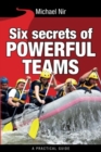 Image for Six Secrets of Powerful Teams : A practical guide to the magic of motivating and influencing teams