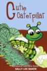 Image for Cutie Caterpillar : A fun read aloud illustrated tongue twisting tale brought to you by the letter &quot;C&quot;.