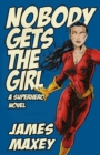 Image for Nobody Gets the Girl : A Superhero Novel