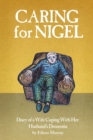 Image for Caring For Nigel : Diary of a Wife Coping With Her Husband&#39;s Dementia