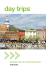 Image for Day Trips from Washington, DC: Getaway Ideas for the Local Traveler