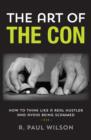 Image for The art of the con  : how to think like a real hustler and avoid being scammed