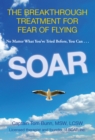 Image for SOAR: the breakthrough treatment for fear of flying