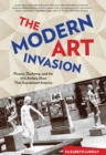 Image for The modern art invasion: Picasso, Duchamp, and the 1913 Armory Show that scandalized America