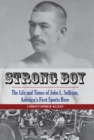 Image for Strong boy: the life and times of John L. Sullivan, America&#39;s first sports hero