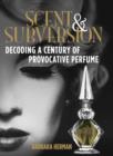 Image for Scent and subversion: decoding a century of provocative perfume