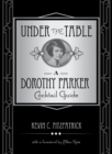 Image for Under the table: a Dorothy Parker cocktail guide