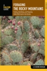 Image for Foraging the Rocky Mountains: Finding, Identifying, and Preparing Edible Wild Foods in the Rockies
