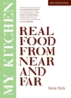 Image for My kitchen: real food from near and far