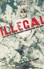 Image for Illegal: life and death in Arizona&#39;s immigration war zone