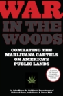 Image for War in the woods: combating marijuana cartels on America&#39;s public lands
