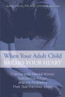 Image for When your adult child breaks your heart: coping with mental illness, substance abuse, and the problems that tear families apart