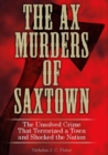 Image for The ax murders of Saxtown: the unsolved crime that terrorized a town and shocked the nation