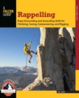 Image for Rappelling: Rope Descending and Ascending Skills for Climbing, Caving Canyoneering, and Rigging