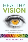 Image for Healthy Vision : Prevent and Reverse Eye Disease Through Better Nutrition