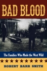 Image for Bad blood  : the families who made the West wild