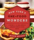 Image for New York&#39;s one-food wonders  : a guide to the city&#39;s unique single-food spots