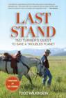Image for Last Stand : Ted Turner&#39;s Quest to Save a Troubled Planet
