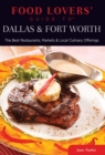 Image for Food Lovers&#39; Guide to(R) Dallas &amp; Fort Worth: The Best Restaurants, Markets &amp; Local Culinary Offerings