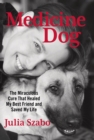 Image for Medicine dog: the miraculous cure that healed my best friend and saved my life