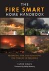 Image for The fire smart home handbook: preparing for and surviving the threat of wildfire