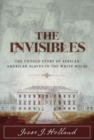 Image for The invisibles  : the untold story of African American slaves in the White House