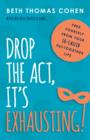 Image for Drop the Act, It&#39;s Exhausting!