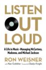 Image for Listen out loud  : a life in music - managing McCartney, Madonna, and Michael Jackson