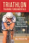 Image for Triathlon training fundamentals: a beginner&#39;s guide to essential gear, nutrition, and training schedules