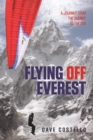 Image for Flying off Everest: a journey from the summit to the sea