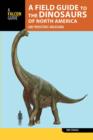 Image for A field guide to dinosaurs of North America and prehistoric megafauna
