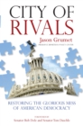 Image for City of Rivals : Restoring the Glorious Mess of American Democracy