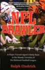 Image for NFL brawler  : a player-turned-agent&#39;s forty years in the bloody trenches of the National Football League