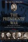 Image for The presidents&#39; war  : six American presidents and the Civil War that divided them