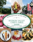 Image for Hudson Valley chef&#39;s table: extraordinary recipes from Westchester to Columbia County