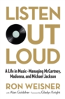Image for Listen out loud: a life in music--managing McCartney, Madonna, and Michael Jackson