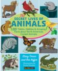 Image for The Secret Lives of Animals : 1,001 Tidbits, Oddities, and Amazing Facts About North America&#39;s Coolest Animals