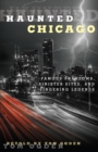 Image for Haunted Chicago: Famous Phantoms, Sinister Sites, and Lingering Legends