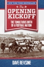 Image for The Opening Kickoff: The Tumultuous Birth of a Football Nation