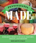 Image for Pennsylvania made  : homegrown products by local craftsman, artisans, and purveyors