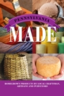 Image for Pennsylvania made: homegrown products by local craftsman, artisans, and purveyors
