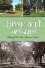 Image for Connecticut town greens: history of the state&#39;s common centers
